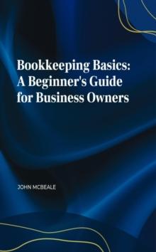 Bookkeeping Basics: A Beginner's Guide for Business Owners