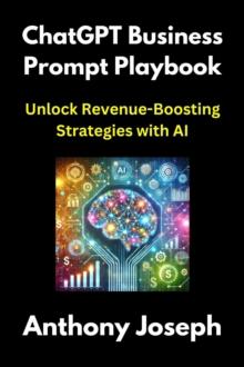 ChatGPT Business Prompt Playbook - Unlock Revenue-Boosting Strategies with AI : Series 2