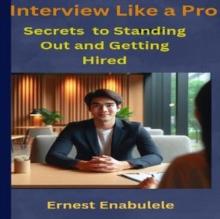 Interview Like a Pro: Secrets of Standing Out and Getting Hired