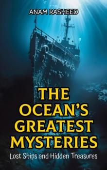 Ocean's Greatest Mysteries: Lost Ships and Hidden Treasures