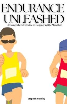 Endurance Unleashed: A Comprehensive Guide to Conquering the Marathon