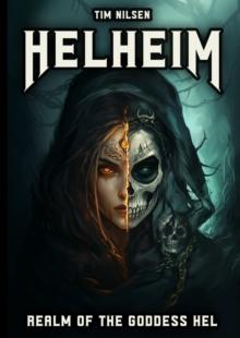 Helheim - Realm of the Goddess Hel: The Ruler of Life and Death in Norse Mythology : Norse Mythology, #5