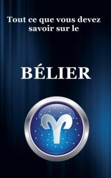 Tout ce que vous devez savoir sur le Belier : serie du zodiaque, #1