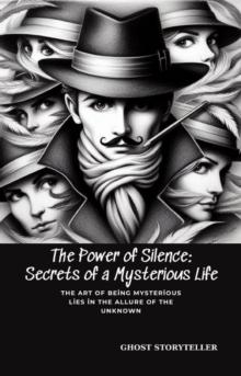 power of silence: secrets of a mysterious life