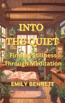 Into the Quiet: Finding Stillness Through Meditation