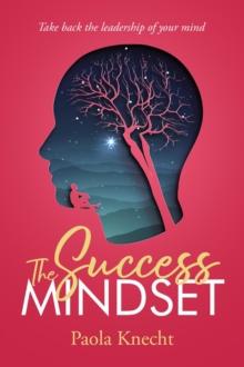 Success Mindset: Take Back the Leadership of Your Mind