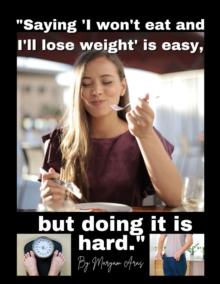 Saying "I won't eat and I'll lose weight" is easy, but doing it is hard