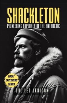 Shackleton: Pioneering Explorer of the Antarctic