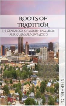 Roots of Tradition: The Genealogy of Spanish Families in Albuquerque, New Mexico