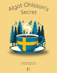 Algot Ohlsson's Secret: Bilingual Swedish-English Stories For Swedish Language Learners