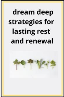 Dream Deep Strategies For Lasting Rest And Renewal