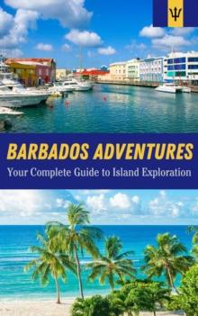 Barbados Adventures : Your Complete Guide to Island Exploration