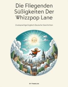 Die Fliegenden Suigkeiten Der Whizzpop Lane: Zweisprachige Englisch-Deutsche Geschichten