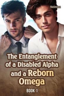 Entanglement of a Disabled Alpha and a Reborn Omega 1 : The Entanglement of a Disabled Alpha and a Reborn Omega, #1