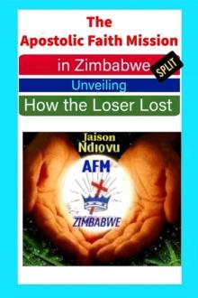 Apostolic Faith Mission in Zimbabwe Split: Unveiling How the Loser Lost