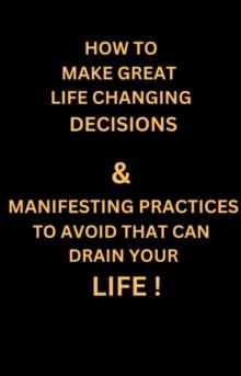 How to Make Great Life Changing Decisions & Manifesting Practices  to Avoid That can Drain Your Life ! : MIND HEALING, #1