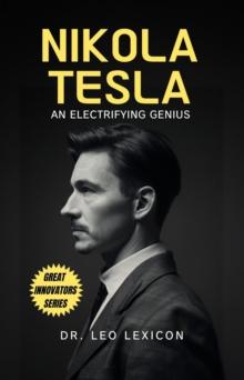 Nikola Tesla: An Electrifying Genius