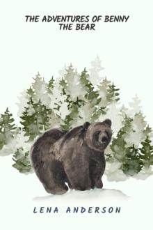 Adventures of Benny the Bear : Animals and Wildlife Stories