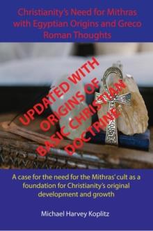 Christianity's Need for Mithras with Egyptian Origins and Greco Roman Thoughts - UPDATED EDITION