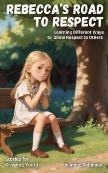 Rebecca's Road to Respect - Learning Different Ways to Show Respect to Others : Big Lessons for Little Lives