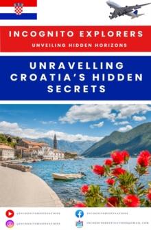 Unravelling Croatia's hidden treasures : Incognito Explorers-Unveiling Hidden Horizons