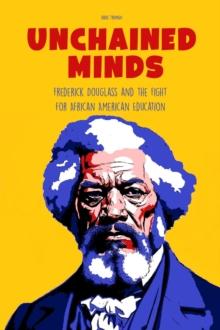 Unchained Minds Frederick Douglass And The Fight For African American Education