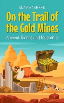 On the Trail of the Gold Mines: Ancient Riches and Mysteries