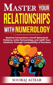 Master your Relationships with Numerology : Life-Mastery Using Numerology, #3