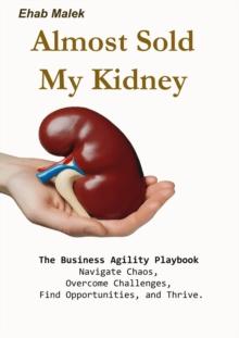 Almost Sold My Kidney: The Business Agility Playbook