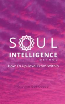 Soul Intelligence Method - How To Uplevel From Within