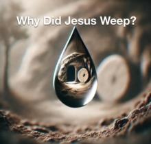 Why Did Jesus Weep?