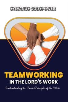 Teamworking in the Lord's Work: Understanding the Basic Principles of the Work : The Church Series, #3