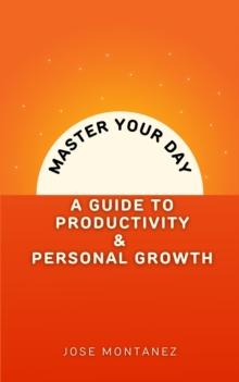 Master Your Day: A Guide to Productivity and Personal Growth