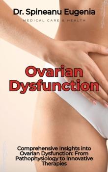 Comprehensive Insights into Ovarian Dysfunction: From Pathophysiology to Innovative Therapies