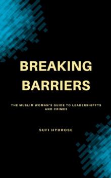 Breaking Barriers: The Muslim Woman's Guide to Leadership : women islam, #1.2