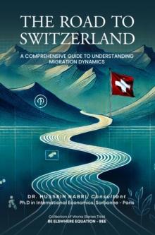 THE ROAD TO SWITZERLAND A Comprehensive Guide to Understanding  Migration Dynamics : BE  ELSWHERE  EQUATION - BEE, #1