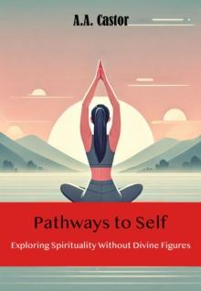 Pathways to Self: Exploring Spirituality Without Divine Figures