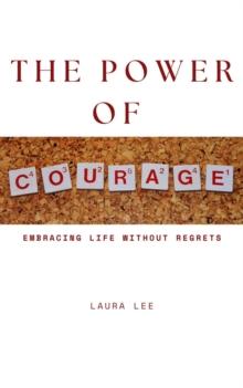 Power of Courage: Embracing Life Without Regrets