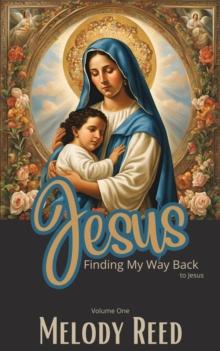 Finding My Way Back To Jesus : Finding My Way Back to Jesus, #1