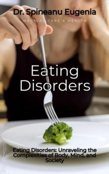 Navigating Eating Disorders: Unraveling the Complexities of Body, Mind, and Society