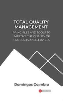 Total Quality Management: Principles and tools to improve the quality of products and services : Administration: The science of managing resources