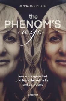 Phenom's Wife: How a Caregiver Lost and Found Herself in Her Family's Trauma