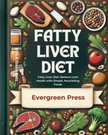 Fatty Liver Diet: Fatty Liver Diet: Restore Liver Health with Simple, Nourishing Foods