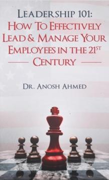 Leadership 101: How To Effectively Lead & Manage Your Employees In The 21st Century