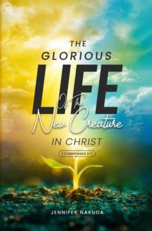 Glorious Life of the New Creature in Christ