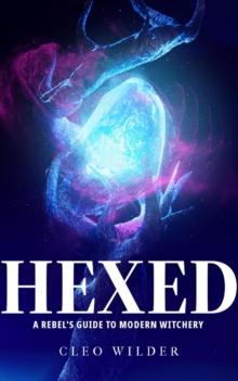 Hexed: A Rebel's Guide to Modern Witchery