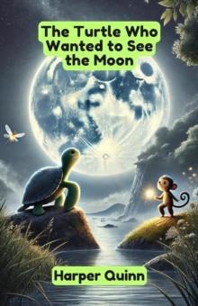 Turtle Who Wanted to See the Moon : Dreamland Tales Book Series