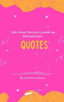 100 Short Stories Guided by Motivational Quotes