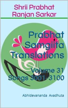 Prabhat Samgiita Translations: Volume 31 (Songs 3001-3100) : Prabhat Samgiita Translations, #31