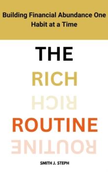 Rich Routine: Building Financial Abundance One Habit at a Time